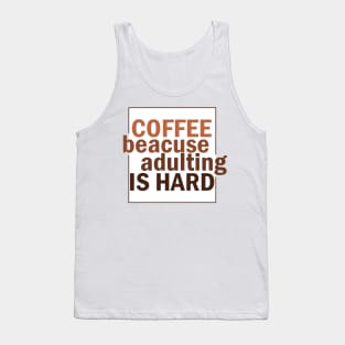 Coffee because adulting is hard. Tank Top